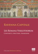 Ravenna Capitale - Lex Romana Visigothorum. Contenuti, struttura e tradizione